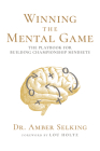 Winning the Mental Game: The Playbook for Building Championship Mindsets By Amber Selking Cover Image