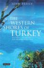 The Western Shores of Turkey: Discovering the Aegean and Mediterranean Coasts By John Freely Cover Image