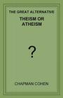 Theism or Atheism: The Great Alternative Cover Image