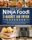 The Easy Ninja Foodi 2-Basket Air Fryer Cookbook: The Easy Ninja Foodi 2-Basket Air Fryer Cookbook for Anyone Who Loves Effortless Tasty Food on A Bud Cover Image