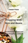 Prepping With Rice and Beans: The Ultimate Prepper and Beans Prepping Cookbook Cover Image