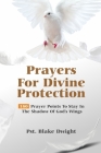 Prayers for Divine Protection: 180 Prayer Points To Stay In The Shadow of God's Wings Cover Image