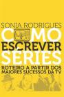 Como Escrever Séries: Roteiro a Partir DOS Maiores Sucessos Da TV By Sonia Rodrigues Cover Image