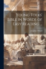 Young Folks' Bible in Words of Easy Reading ... Cover Image