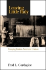 Leaving Little Italy: Essaying Italian American Culture By Fred L. Gardaphé Cover Image