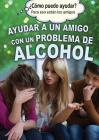 Ayudar a Un Amigo Con Un Problema de Alcohol (Helping a Friend with an Alcohol Problem) Cover Image