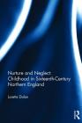 Nurture and Neglect: Childhood in Sixteenth-Century Northern England By Loretta Dolan Cover Image