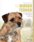 The Border Terrier: Your Essential Guide from Puppy to Senior Dog Cover Image