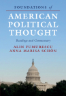 Foundations of American Political Thought: Readings and Commentary By Alin Fumurescu, Anna Marisa Schön Cover Image