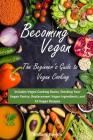 Becoming Vegan: The Beginner's Guide to Vegan Cooking: Includes Vegan Cooking Basics, Stocking Your Vegan Pantry, Replacement Vegan In By Brittany Boykin Cover Image