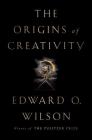 The Origins of Creativity By Edward O. Wilson Cover Image