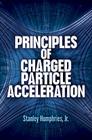 Principles of Charged Particle Acceleration (Dover Books on Physics) Cover Image
