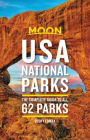 Moon USA National Parks: The Complete Guide to All 62 Parks (Travel Guide) By Becky Lomax Cover Image
