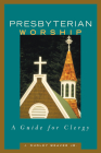 Presbyterian Worship: A Guide for Clergy By J. Dudley Weaver Jr Cover Image