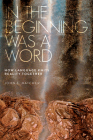 In the Beginning Was a Word: How Language Knits Reality Together Cover Image