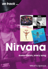 Nirvana: Every Album, Every Song By William E. Spevack Cover Image