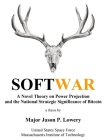 Softwar: A Novel Theory on Power Projection and the National Strategic Significance of Bitcoin Cover Image