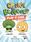 Cookie & Broccoli: Play It Cool By Bob McMahon, Bob McMahon (Illustrator) Cover Image