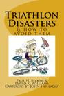 Triathlon Disasters & How to Avoid Them By David K. Williams, John Holladay (Illustrator), Paul N. Bloom Cover Image