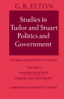 Studies in Tudor and Stuart Politics and Government: Volume 1, Tudor Politics Tudor Government: Papers and Reviews 1946-1972 By G. R. Elton Cover Image