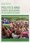Politics and State Building in Solomon Islands By Sinclair Dinnen (Editor), Stewart Firth (Editor) Cover Image