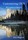 Customizing OS X - El Capitan Edition: Fantastic Tricks, Tweaks, Hacks, Secret Commands, & Hidden Features to Customize Your OS X User Experience By Tom Magrini Cover Image