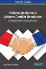 Political Mediation in Modern Conflict Resolution: Emerging Research and Opportunities By José Pascal Da Rocha Cover Image