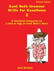 Aunt Ruth Grammar Drills for Excellence I: A workbook companion to I Laid an Egg on Aunt Ruth's Head By Joel F. Schnoor Cover Image