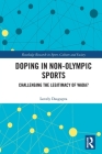 Doping in Non-Olympic Sports: Challenging the Legitimacy of WADA? (Routledge Research in Sport) By Lovely Dasgupta Cover Image