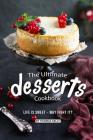 The Ultimate Desserts Cookbook: Life is Sweet - Why Fight It? By Thomas Kelly Cover Image