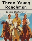 Three Young Ranchmen By Edward Stratemeyer Cover Image