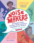 Noisemakers: 25 Women Who Raised Their Voices & Changed the World - A Graphic Collection from  Kazoo By Kazoo Magazine, Erin Bried (Editor) Cover Image