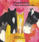 Wrong Color Rusty: A Rusty the Ranch Horse Tale Cover Image