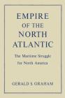 Empire of the North Atlantic: The Maritime Struggle for North America, Second Edition By Gerald S. Graham Cover Image