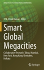 Smart Global Megacities: Collaborative Research: Tokyo, Mumbai, New York, Hong Kong-Shenzhen, Kolkata (Advances in 21st Century Human Settlements) By T. M. Vinod Kumar (Editor) Cover Image