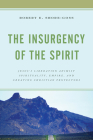 The Insurgency of the Spirit: Jesus's Liberation Animist Spirituality, Empire, and Creating Christian Protectors Cover Image