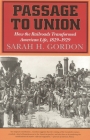 Passage to Union: How the Railroads Transformed American Life, 1829-1929 By Sarah H. Gordon Cover Image