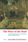 The Place of the Dead: Death and Rememberance in Late Medieval and Early Modern Europe By Bruce Gordon (Editor), Peter Marshall (Editor) Cover Image