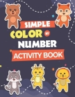 Simple Color by Number Activity Book: Fun Filled Baby Animals Number Coloring Book for Toddlers Cover Image