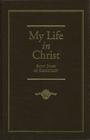 My Life in Christ: Moments of Spiritual Serenity and Contemplation, of Reverent Feeling, of Earnest Self-Amendment, and of Peace in God: Extracts from the Diary of St. J Cover Image