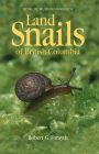 Land Snails of British Columbia (Royal BC Museum Handbook) By Robert Forsyth Cover Image