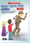 When Your Dad Goes to War: Helping Children Cope with Deployment and Beyond Cover Image