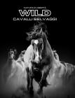 Natura e Libertà WILD Cavalli Selvaggi: Album fotografico a colori. Idea regalo per amanti del cavallo e della natura. Cover Image