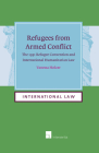 Refugees from Armed Conflict: The 1951 Refugee Convention and International Humanitarian Law (International Law #15) Cover Image