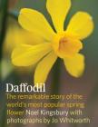 Daffodil: The remarkable story of the world's most popular spring flower By Noel Kingsbury, Jo Whitworth (By (photographer)) Cover Image