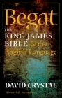 Begat: The King James Bible and the English Language Cover Image