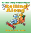 Rolling Along: The Wheels and Axles (Robotx Get Help from Simple Machines) By Gerry Bailey, Mike Spoor (Illustrator) Cover Image