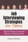 Job Interviewing Strategies for Teens: Tips for Teens to Increase Chances of Getting Hired Cover Image