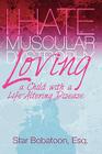 I Hate Muscular Dystrophy Loving a Child with a Life-Altering Disease By Esq Star Bobatoon, Karen E. Miller (Editor), Mark Gomez (Photographer) Cover Image