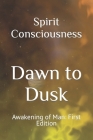 Dawn to Dusk: Awakening of Man: First Edition Cover Image